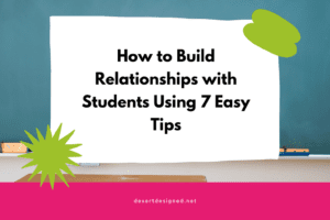 How to Build Relationship with Students Using 7 Easy Tips - Desert Designed