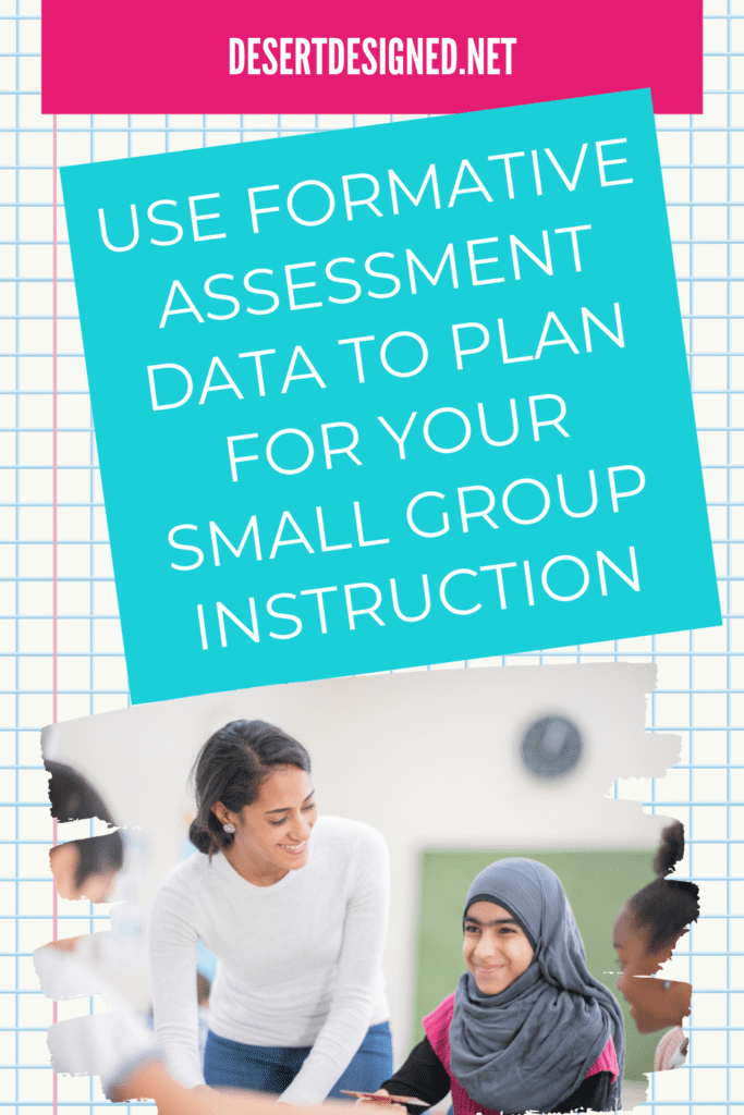 Teacher working with a small group of students and text: use formative assessment data to plan for your small group instruction.