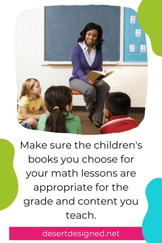 Teacher reading to students with text: Make sure the picture books you choose for your math lessons are appropriate for the grade and content you teach.