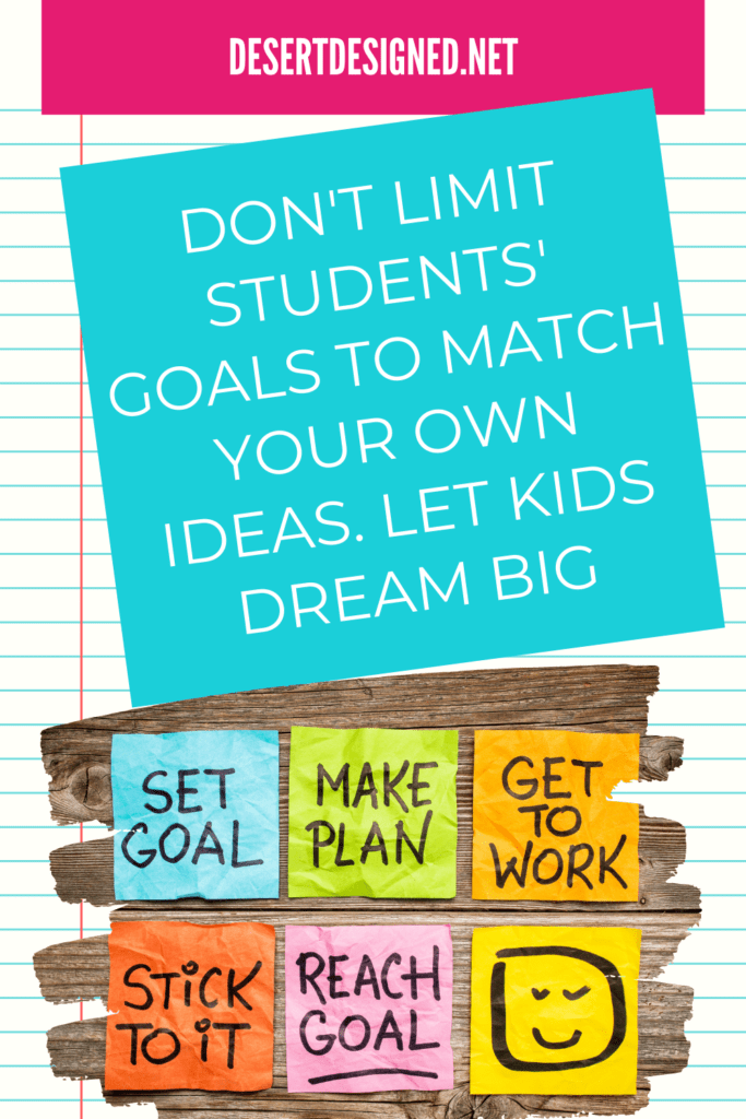 Text: Don't limit students' goals to match your own ideas. Let kids dream big.