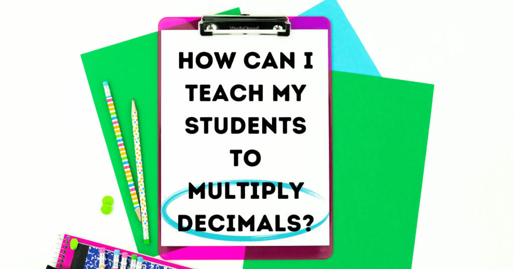 Image of clipboard with question: How can I teach my students to multiply decimals?