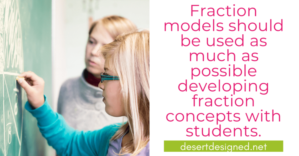 Fraction models should be used as much as possible developing fraction concepts with students.